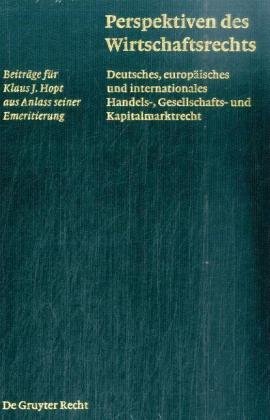Perspektiven Des Wirtschaftsrechts Deutsches Europaisches Und Internationales Handels Gesellschafts Und Kapitalmarktrecht Beitrage Fa1 4r Klaus Harald Baum