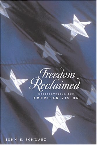 Freedom Reclaimed Rediscovering The American Vision 1st John E Schwarz