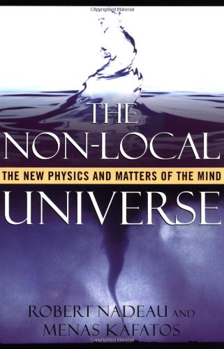 The Nonlocal Universe The New Physics And Matters Of The Mind Robert Nadeau