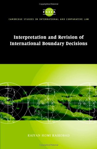 Interpretation And Revision Of International Boundary Decisions Kaiyan Homi Kaikobad