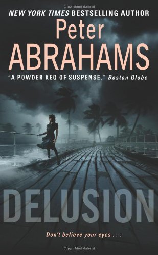 Delusion A Novel Of Suspense Reprint Peter Abrahams