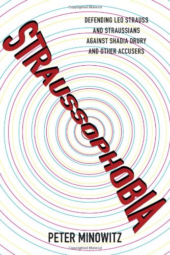 Straussophobia Defending Leo Strauss And Straussians Against Shadia Drury And Other Accusers Peter Minowitz
