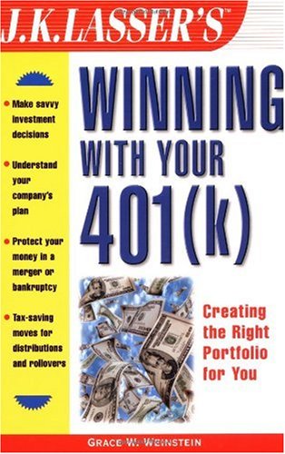 Jk Lassers Winning With Your 401k Jk Lasserpractical Guides Series 1st Edition Grace W Weinstein