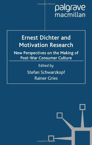 Ernest Dichter And Motivation Research New Perspectives On The Making Of Postwar Consumer Culture Stefan Schwarzkopf