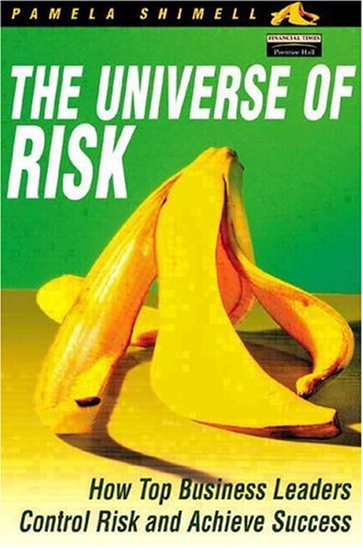 The Universe Of Risk How Top Business Leaders Control Risk And Achieve Success Pamela Shimell