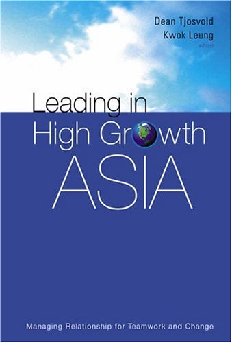 Leading In High Growth Asia Managing Relationship For Teamwork And Change Dean Tjosvold