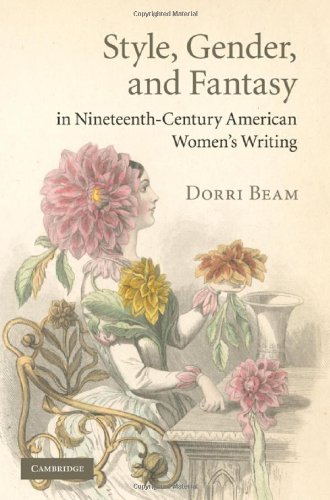 Style Gender And Fantasy In Nineteenthcentury American Womens Writing 1st Edition Dorri Beam