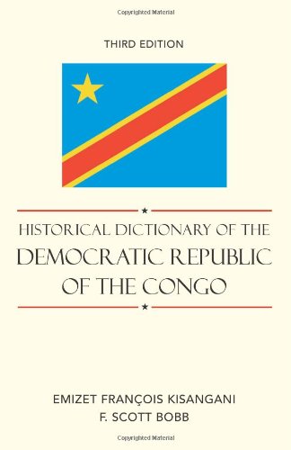 Historical Dictionary Of The Democratic Republic Of The Congo Third Edition 3rd Edition Emizet Francois Kisangani