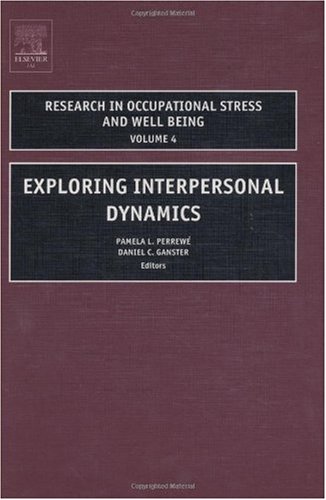 Exploring Interpersonal Dynamics Volume 4 Research In Occupational Stress And Well Being Research In Occupational Stress And Well Being 1st Edition Pamela Perrewa