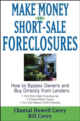 Make Money In Shortsale Foreclosures How To Bypass Owners And Buy Directly From Lenders 4th Edition Chantal Howell Carey