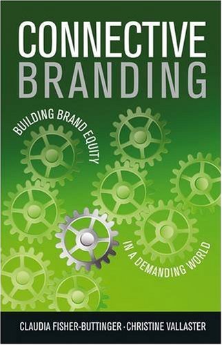 Connective Branding Building Brand Equity In A Demanding World 1st Edition Fisher