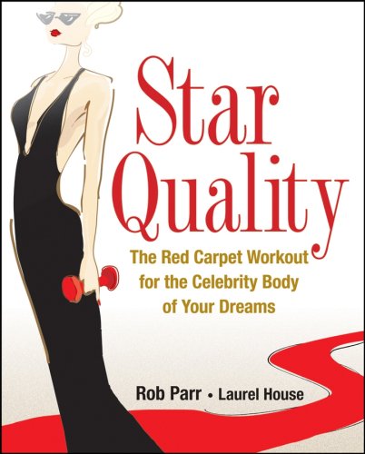 Star Quality The Red Carpet Workout For The Celebrity Body Of Your Dreams 1st Edition Rob Parr