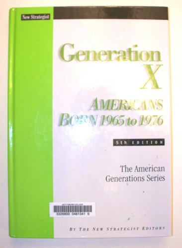 Generation X Americans Born 1965 To 1976 5th Edition 5th Edition New Strategist Publications