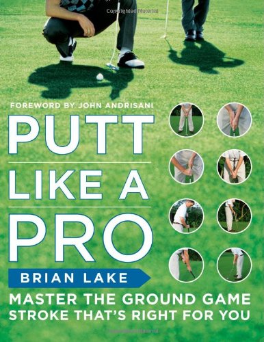 Putt Like A Pro 1st Edition Brian Lake