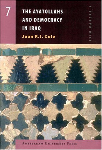 The Ayatollahs And Democracy In Iraq Amsterdam University Press Isim Papers Series Juan Ri Cole