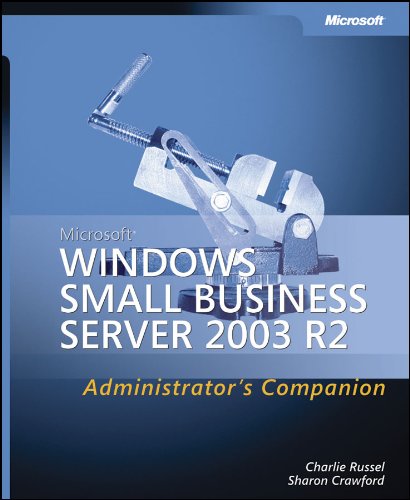 Microsoft Windows Small Business Server 2003 R2 Administrators Companion Proadministrators Companion Charlie Russel Sharon Crawford