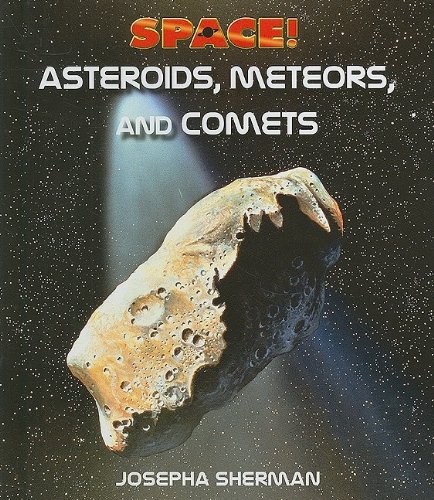 Asteroids Meteors And Comets Space 1st Edition Josepha Sherman
