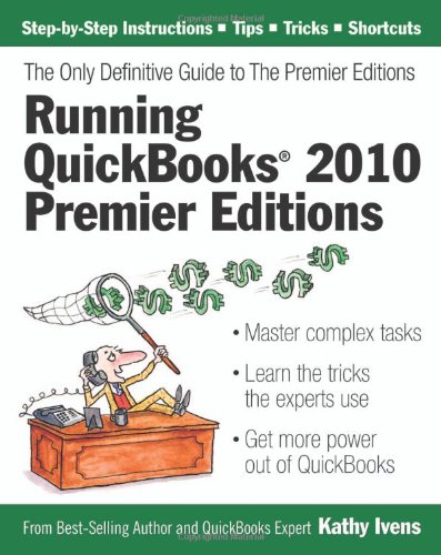 Running Quickbooks 2010 Premier Editions The Only Definitive Guide To The Premier Editions Kathy Ivens