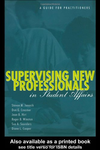 Supervising New Professionals In Student Affairs A Guide For Practioners Steven Janosik