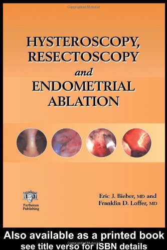 Hysteroscopy Resectoscopy And Endometrial Ablation 1st Edition Eric J Bieber