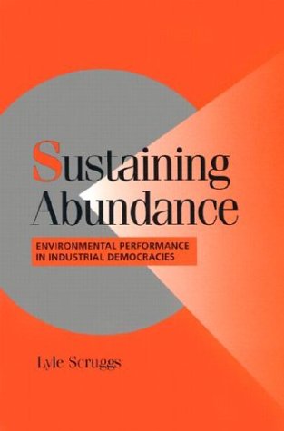 Sustaining Abundance Environmental Performance In Industrial Democracies Lyle Scruggs