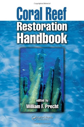 Coral Reef Restoration Handbook 1st Edition William F Precht