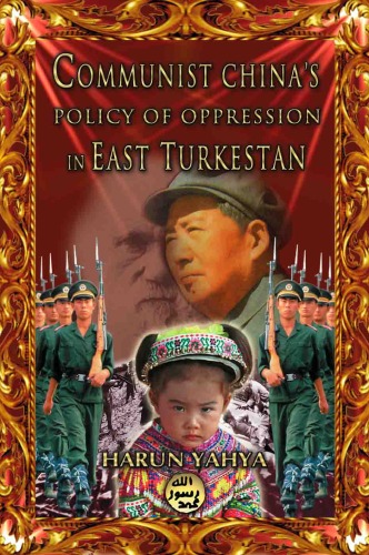 Communist Chinas Policy Of Oppression In East Turkestan Harun Yahya