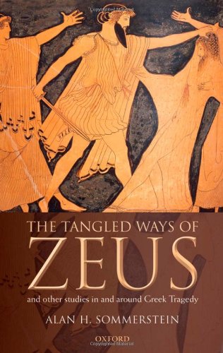 The Tangled Ways Of Zeus And Other Studies In And Around Greek Tragedy Alan H Sommerstein