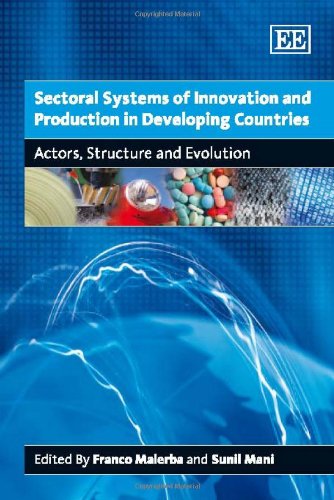 Sectoral Systems Of Innovation And Production In Developing Countries Actors Structure And Evolution Franco Malerba