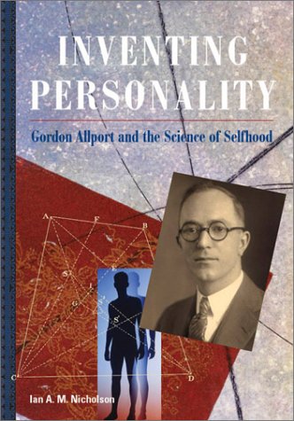 Inventing Personality Gordon Allport And The Science Of Selfhood 1st Ian A M Nicholson