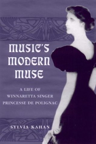 Musics Modern Muse A Life Of Winnaretta Singer Princesse De Polignac Eastman Studies In Music Sylvia Kahan