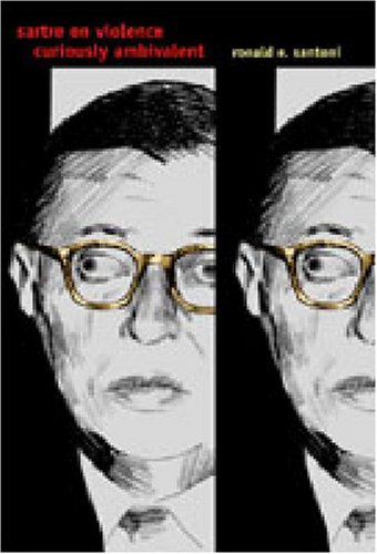 Sartre On Violence Curiously Ambivalent Ronald E Santoni