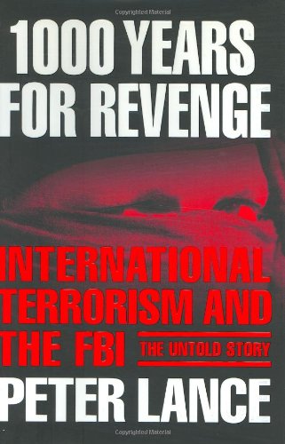 1000 Years For Revenge International Terrorism And The Fbithe Untold Story 1st Edition Peter Lance