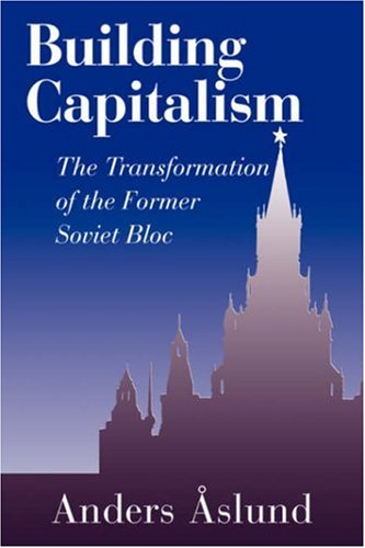 Building Capitalism The Transformation Of The Former Soviet Bloc Anders Aslund