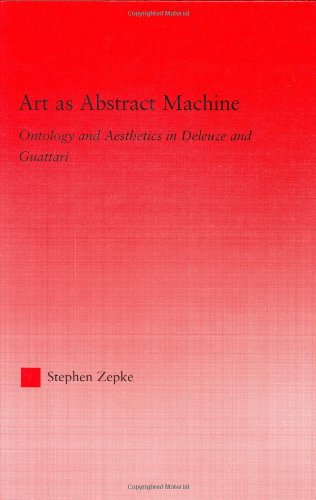 Art As Abstract Machine Ontology And Aesthetics In Deleuze And Guattari Stephen Zepke