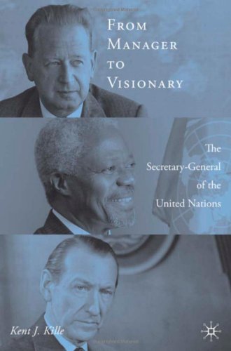 From Manager To Visionary The Secretarygeneral Of The United Nations First Edition Kent Kille