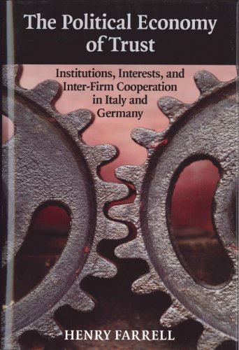 The Political Economy Of Trust Institutions Interests And Interfirm Cooperation In Italy And Germany 1st Edition Professor Henry Farrell