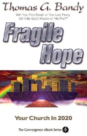 Fragile Hope Your Church In 2020 Convergence Ebook Series Thomas G Bandy