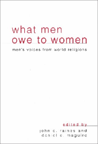 What Men Owe To Women Mens Voices From World Religions John C Raines