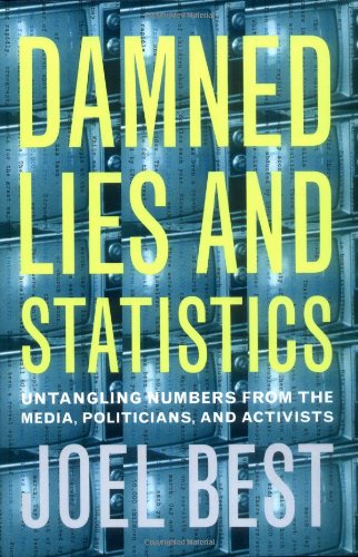 Damned Lies And Statistics Untangling Numbers From The Media Politicians And Activists 1st Edition Joel Best