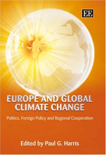 Europe And Global Climate Change Politics Foreign Policy And Regional Cooperation Paul G Harris