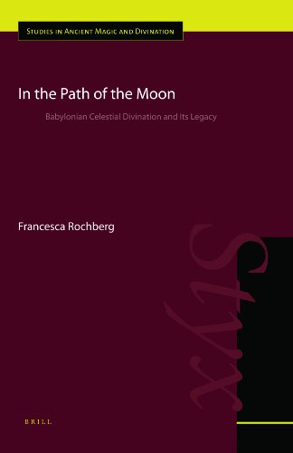 In The Path Of The Moon Babylonian Celestial Divination And Its Legacy Ancient Magic And Divination 6 Francesca Rochberg