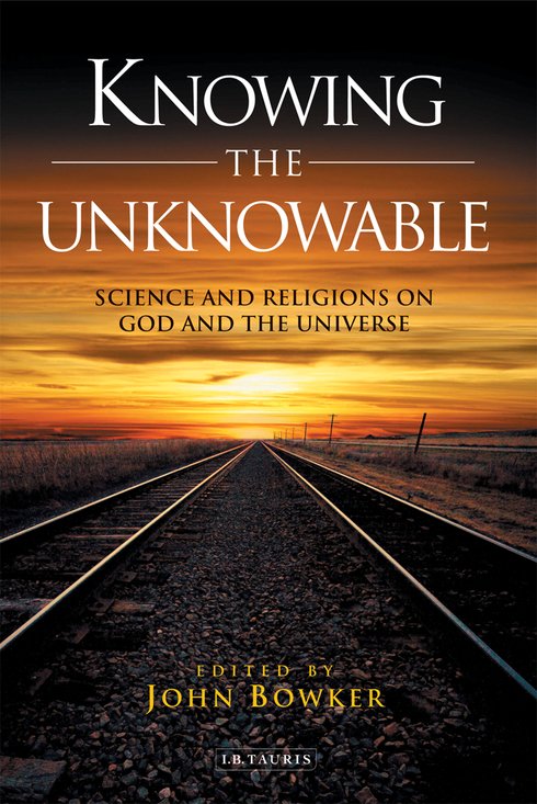 Knowing The Unknowable Science And The Religions On God And The Universe 1st Edition John W Bowker