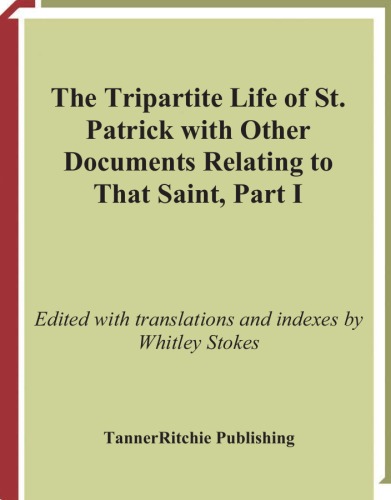 The Tripartite Life Of St Patrick With Other Documents Relating To That Saint Part I Whitley Stokes