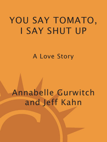You Say Tomato I Say Shut Up A Love Story Annabelle Gurwitch