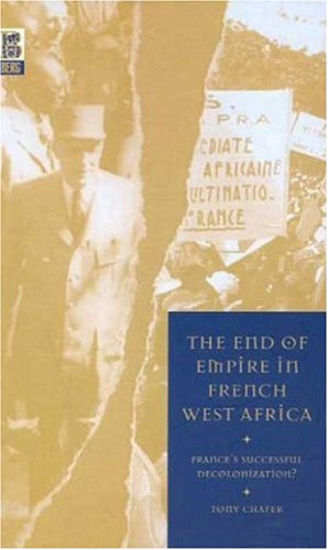 The End Of Empire In French West Africa Frances Successful Decolonization Tony Chafer