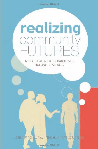 Realizing Community Futures A Practical Guide To Harnessing Natural Resources Annotated Edition Jerry Vanclay