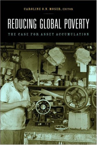 Reducing Global Poverty The Case For Asset Accumulation Caroline O N Moser