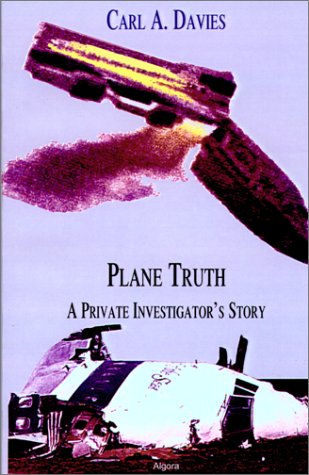 Plane Truth A Private Investigators Story 1st Edition Carl A Davies