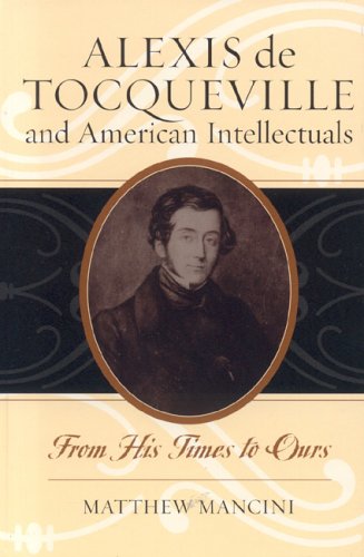 Alexis De Tocqueville And American Intellectuals From His Times To Ours American Intellectual Culture Matthew Mancini